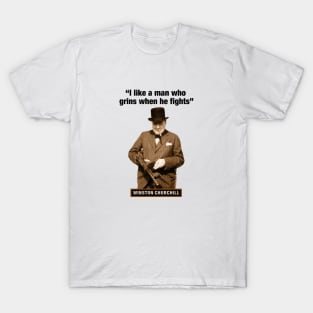 Winston Churchill  “I Like A Man Who Grins When He Fights” T-Shirt